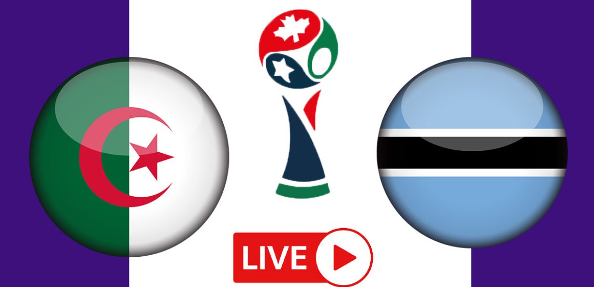 مباراة الجزائر و بتسوانا : تصفيات كأس العالم بث مباشر