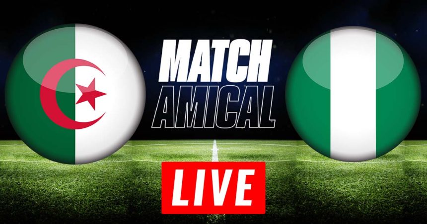 Algérie vs Nigéria en live streaming : match amical 2022