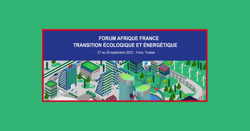 Tunis accueille le 1er Forum Afrique-France sur la transition écologique et énergétique