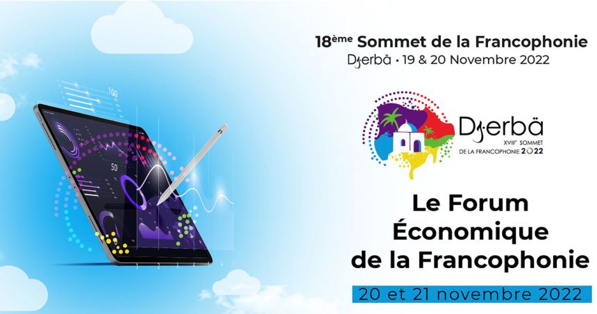 FEF Djerba 2022 : vers la création d’une zone de libre échange francophone