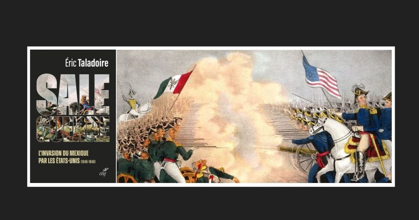 ‘‘La sale guerre’’ du Mexique, ou la destinée impériale manifeste de l’Amérique 
