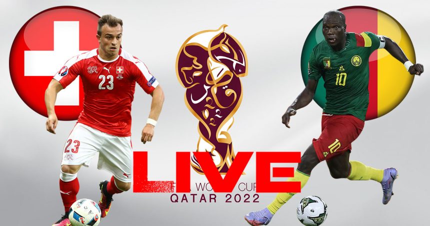 Suisse vs Cameroun en live streaming : Coupe du Monde 2022