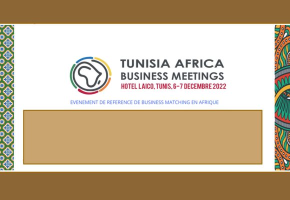 Les 2e Rencontres d’affaires Tunisie-Afrique les 6 et 7 décembre 2022 à Tunis