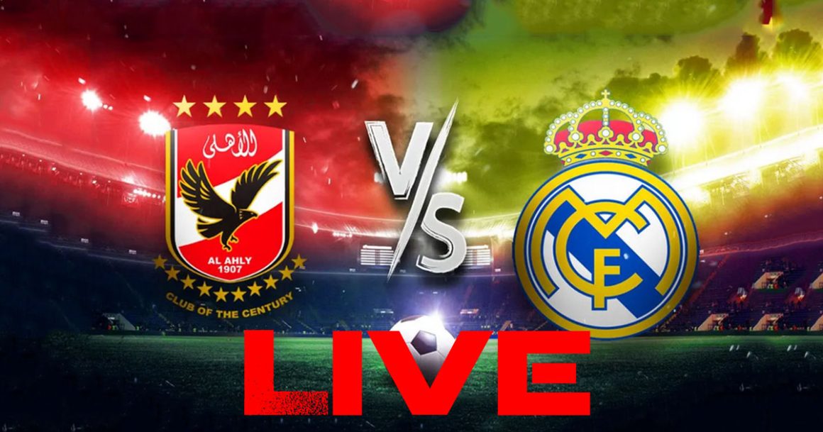 Al Ahly vs Real madrid en live streaming : Demi Finale de la Coupe du monde des Clubs 2023