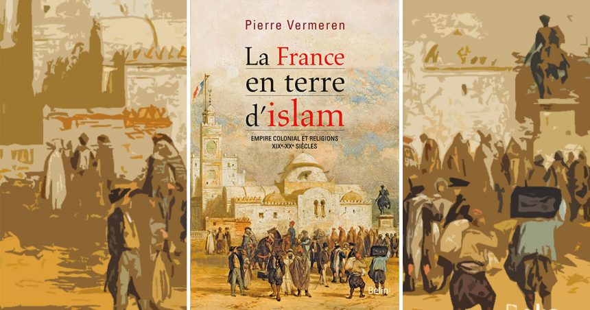 ‘‘La France en terre d’islam’’ : jamais laïque, parfois chrétienne, toujours opportuniste