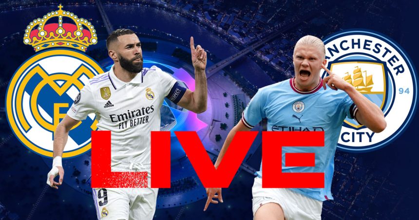 Real Madrid vs Man City en live streaming : demi finale aller Ligue des Champions 2023