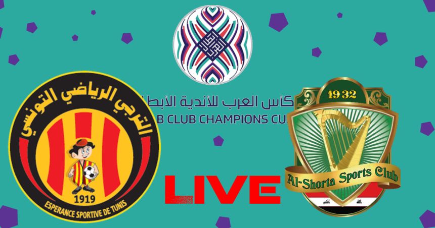 Espérance Tunis vs Al Shorta en live streaming : Coupe Arabe 2023