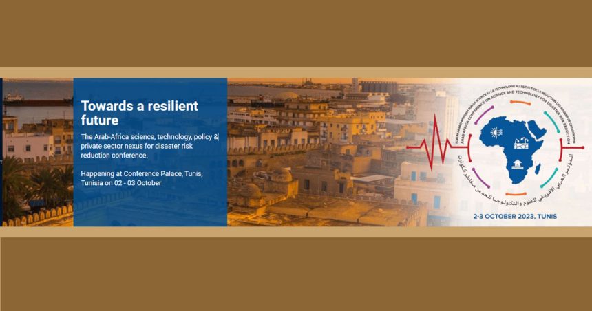 Tunis accueille la Conférence arabo-africaine sur la réduction des risques de catastrophe