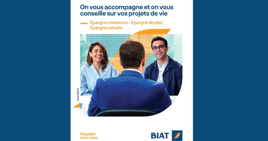 La BIAT réaffirme son engagement pour accompagner ses clients dans la réalisation de leurs projets de vie