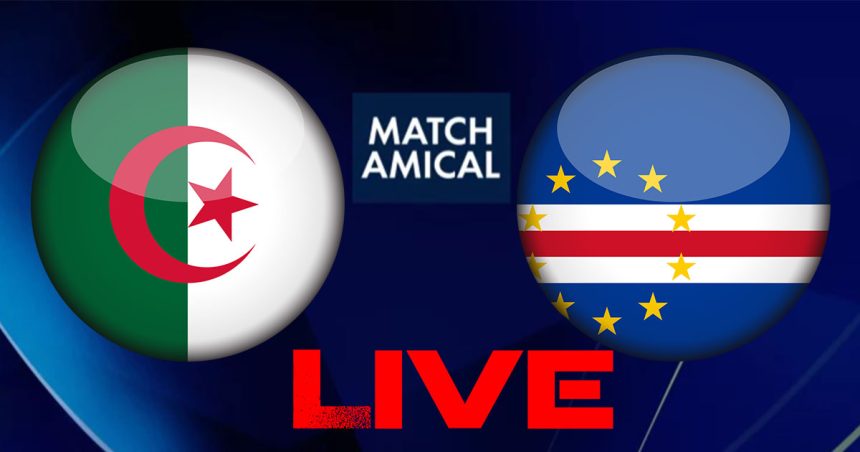 Algérie vs Cap Vert  en live streaming : match amical 2023