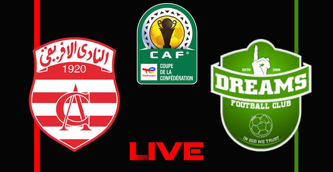 Club Africain vs Dreams FC en live streaming : Coupe de la CAF