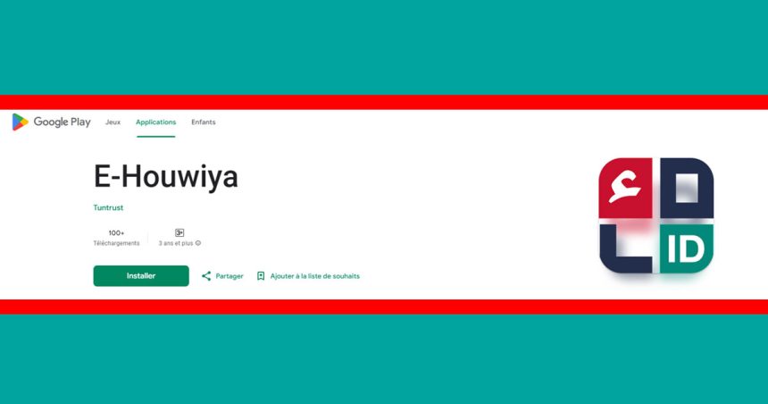 L’application tunisienne E-Houwiya disponible sur Google Playstore