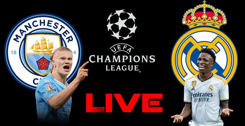 Man City vs Real Madrid en live streaming : Quart de finale Ligue des Champions