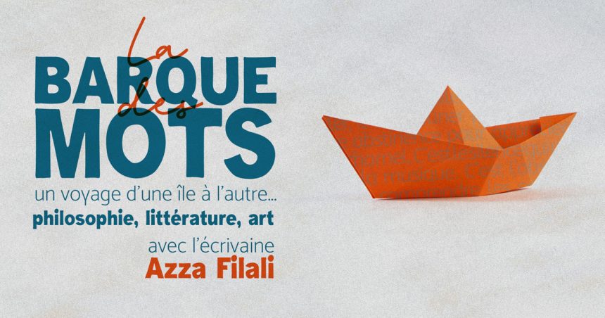 La Barque des Mots : Philosophie, littérature et art avec l’écrivaine Azza Filali