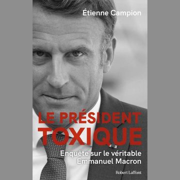 Enquête : Emmanuel Macron, un «président toxique»