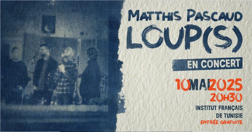 Tunis : Matthis Pascaud et son nouvel album « Loup(S) » en concert exceptionnel à l’IFT