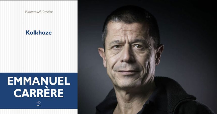 ‘‘Kolkhoze’’ d’Emmanuel Carrère | Une fresque intime et historique