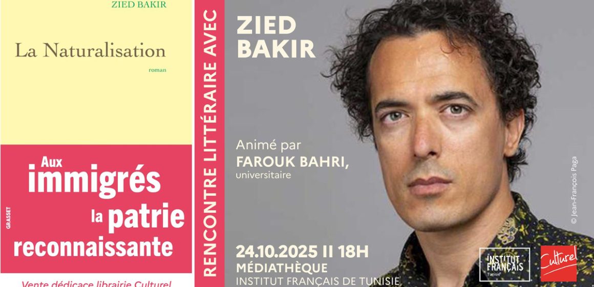 Rencontre avec Zied Bakir autour de son dernier ouvrage « La Naturalisation »