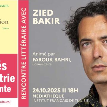 Rencontre avec Zied Bakir autour de son dernier ouvrage « La Naturalisation »