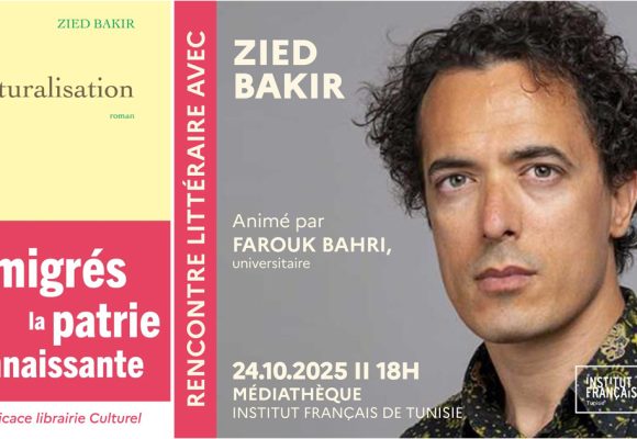 Rencontre avec Zied Bakir autour de son dernier ouvrage « La Naturalisation »