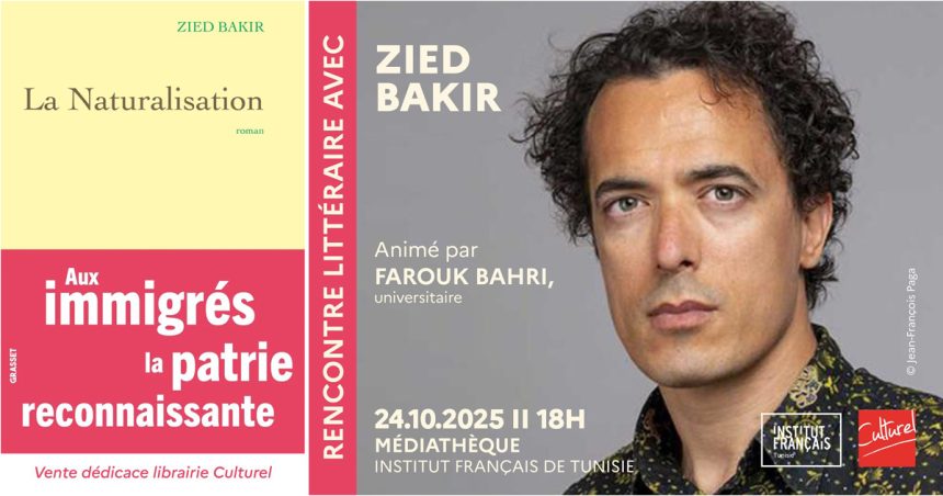 Rencontre avec Zied Bakir autour de son dernier ouvrage « La Naturalisation »