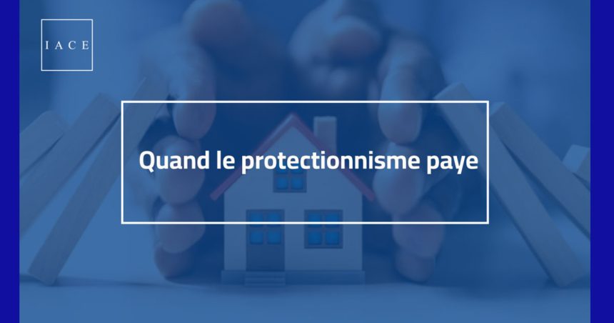 Analyse de l’IACE | Et si le protectionnisme était la solution pour une relance durable ?