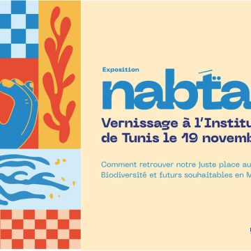 Nabta Tunis | Vernissage de l’exposition Nabta le 19 novembre à l’IFT