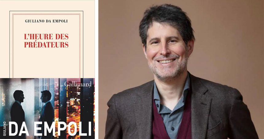 Giuliano-Da-Empoli ‘‘L’heure des prédateurs’’ | Quand le chaos devient stratégie mondiale