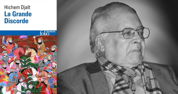 Hichem-Djait-La-Grande-discorde ‘‘La grande discorde’’ | Sainteté, ambitions, et légitimité, dans l’islam des premiers temps