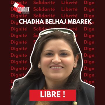 « Chadha Haj Mbarek est libre : Une victoire, mais le combat continue » (CRLDHT)