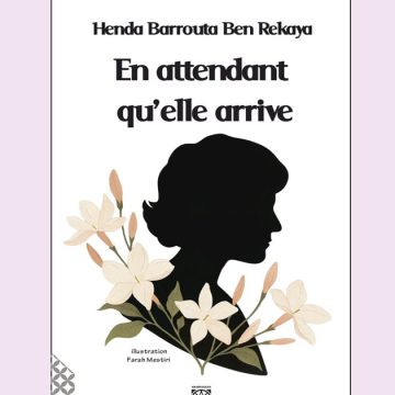 Lancement et dédicace « En attendant qu&rsquo;elle arrive » de Henda Barrouta‎