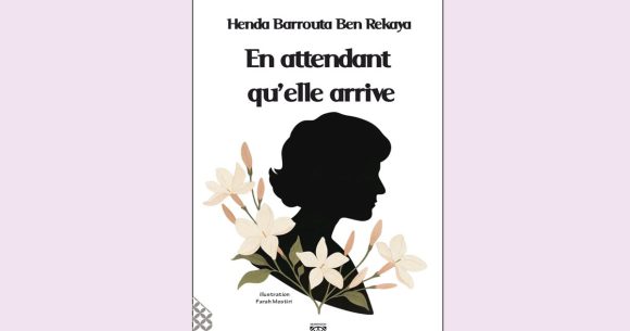 En attendant qu'elle arrive Lancement et dédicace « En attendant qu’elle arrive » de Henda Barrouta