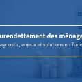 IACE | Pour sortir du surendettement des ménages en Tunisie