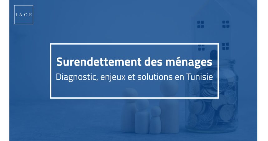 IACE | Pour sortir du surendettement des ménages en Tunisie