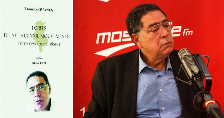 Taoufik-Ouanes-Livre Vient de paraître | ‘‘Ecrits d’une décennie mouvementée’’ de Taoufik Ouanes