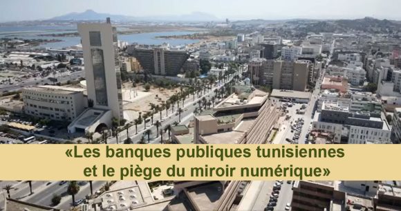 Banques-et-numerique Banques tunisiennes | Retard numérique et illusion de rattrapage