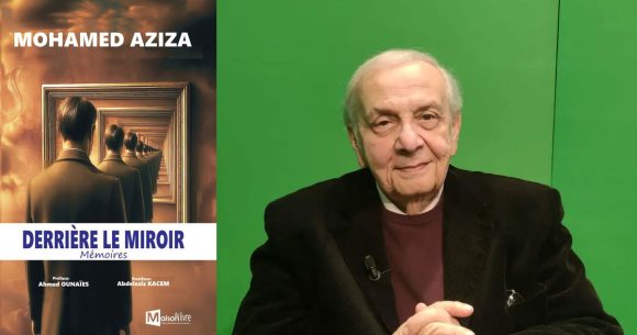 ‘‘Derrière le miroir’’ de Mohamed Aziza | Les mémoires d’un homme libre  