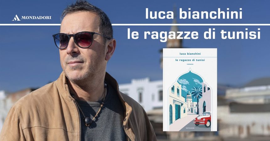 Luca-Bianchini ‘‘Le ragazze di Tunisi’’ de Luca Bianchini | Une lumineuse saga familiale